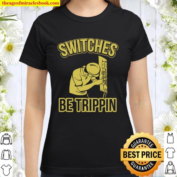 Switches Be Trippin Master Electrician Fuse Box Classic Women T-Shirt