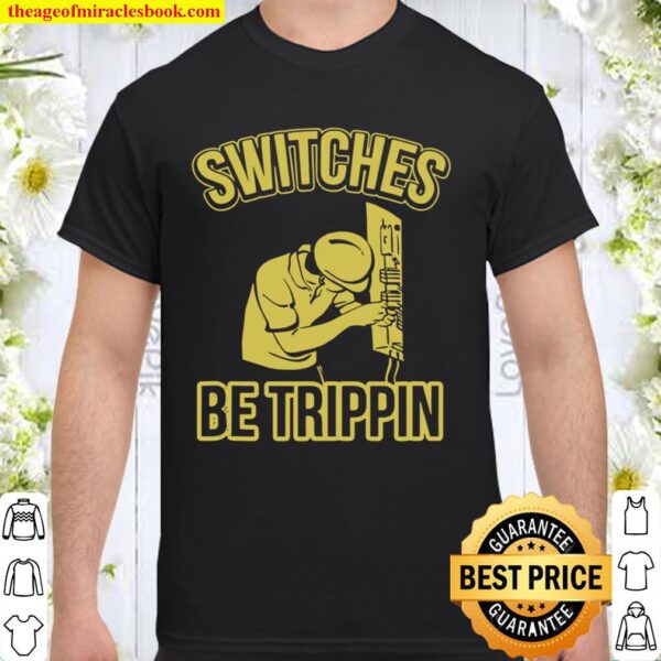 Switches Be Trippin Master Electrician Fuse Box Shirt