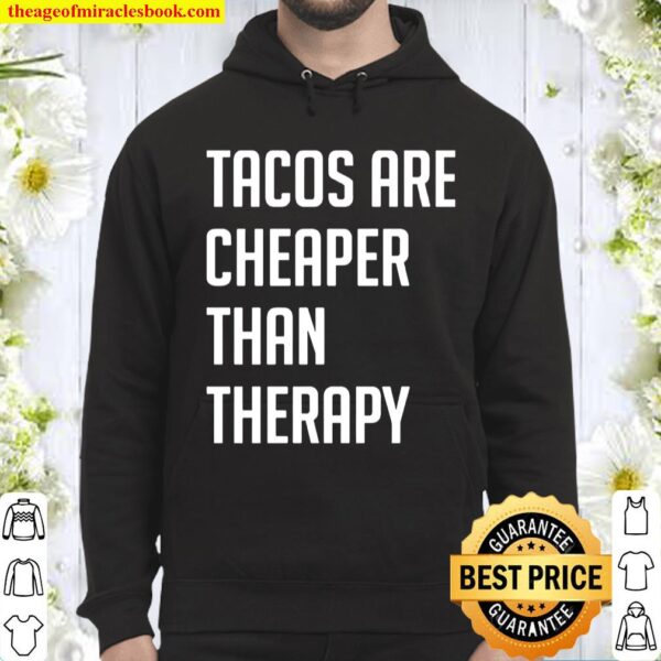 Tacos Are Cheaper Than Therapy Hoodie