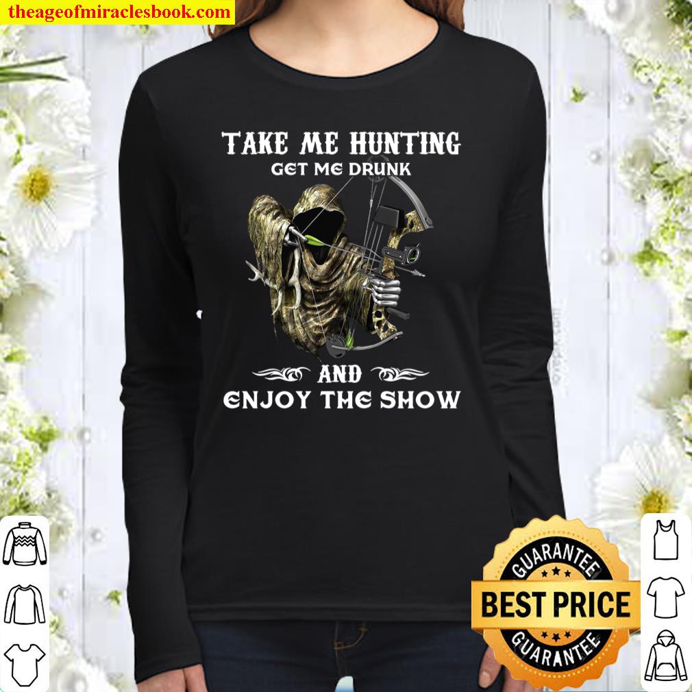 Take Me Hunting Get Me Drunk And Enjoy The Show Women Long Sleeved