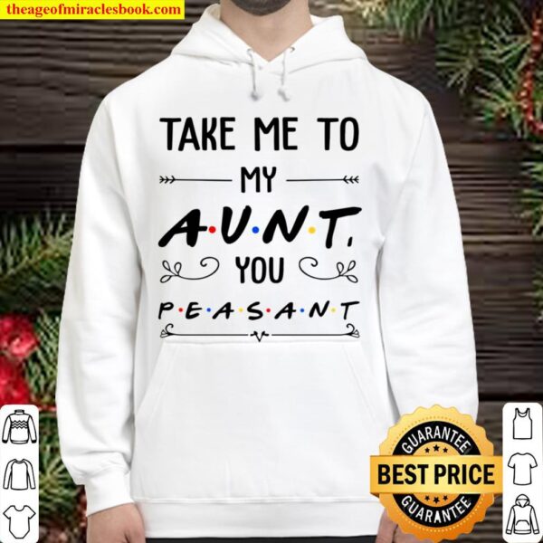 Take Me To My Aunt You Peasant Hoodie