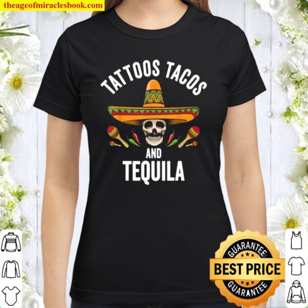 Tattoos Tacos Tequila Shirt Mexican Skull Cinco De Mayo Classic Women T-Shirt