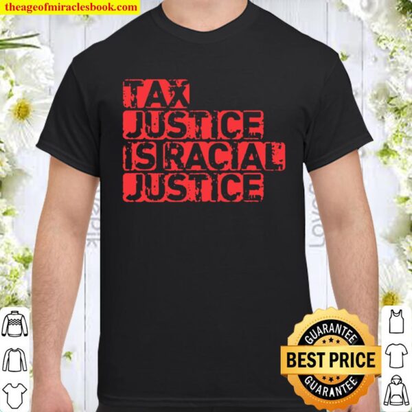 Tax justice is racial justice Shirt
