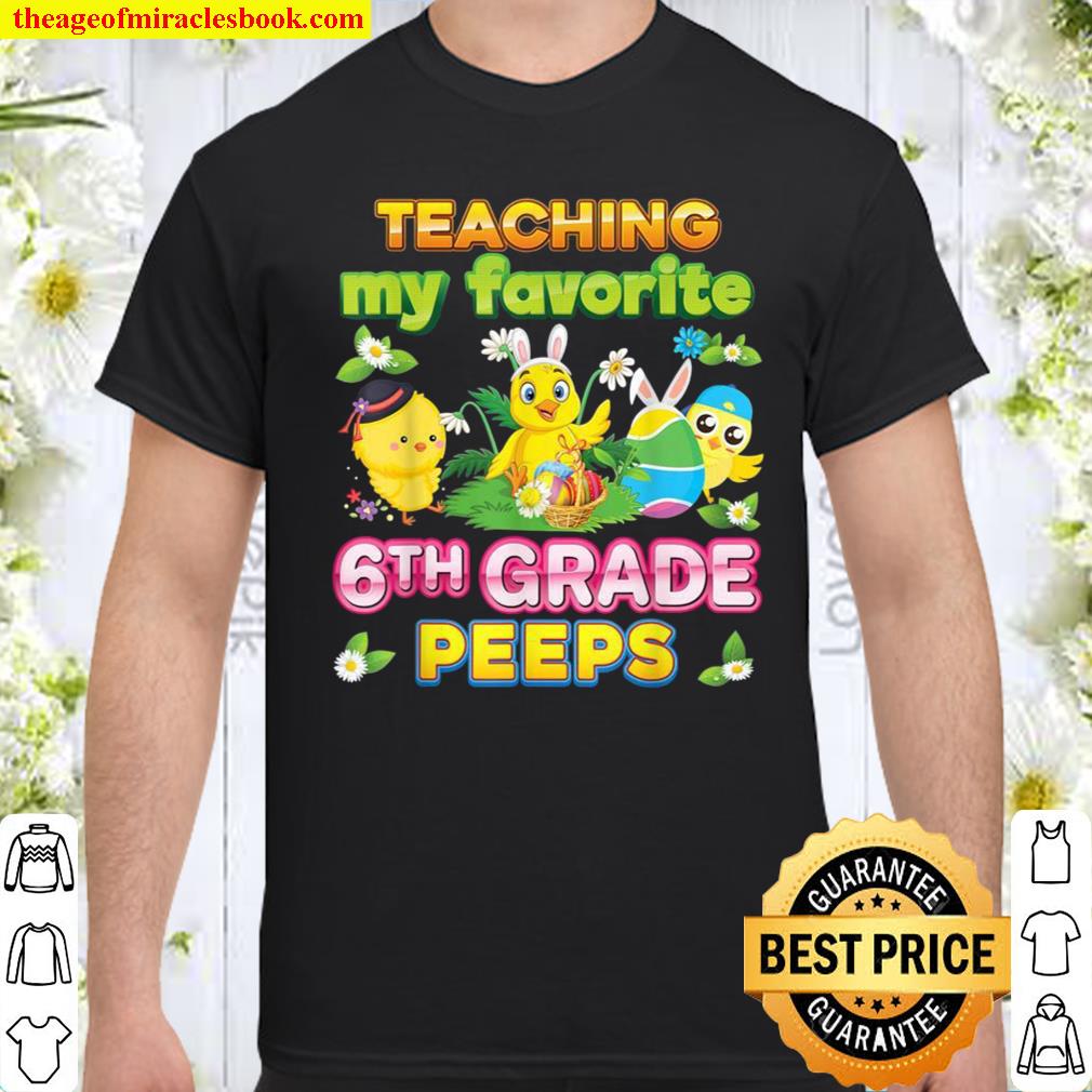 Teaching My Favorite 6th Grade Peeps Sixth Easter Bunnies Shirt