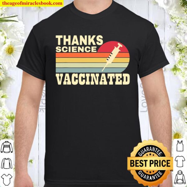 Thanks Science Vaccinated. Fun To Motivate Vaccination Shirt