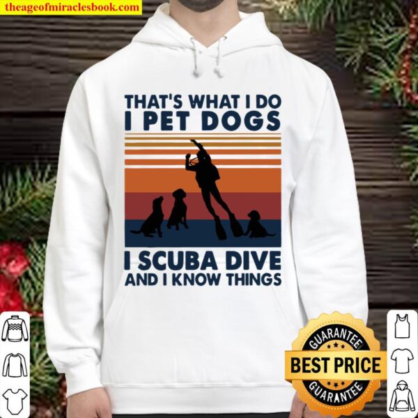 That’s What I Do I Pet Dogs I Scuba Dive And I Know Things Vintage Hoodie