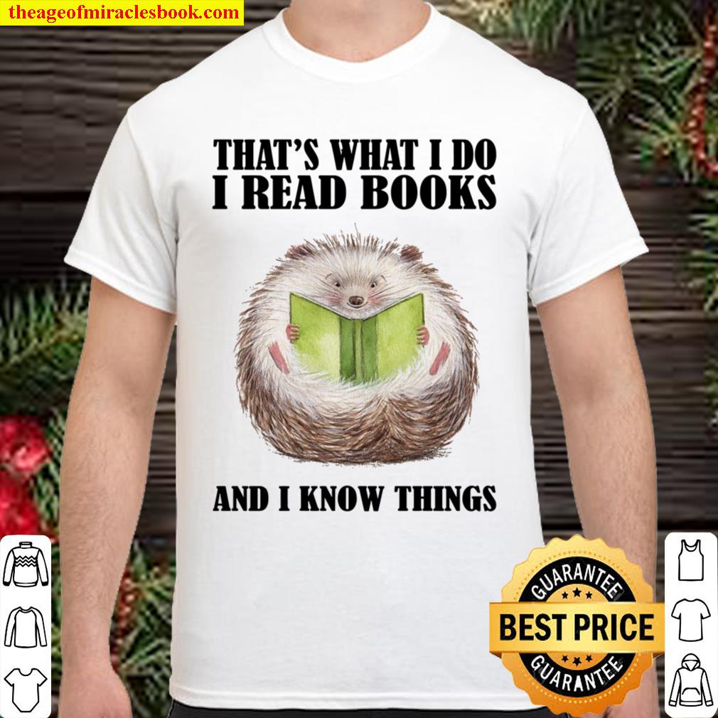 That’s What I Do I Read Books And I Know Things Shirt