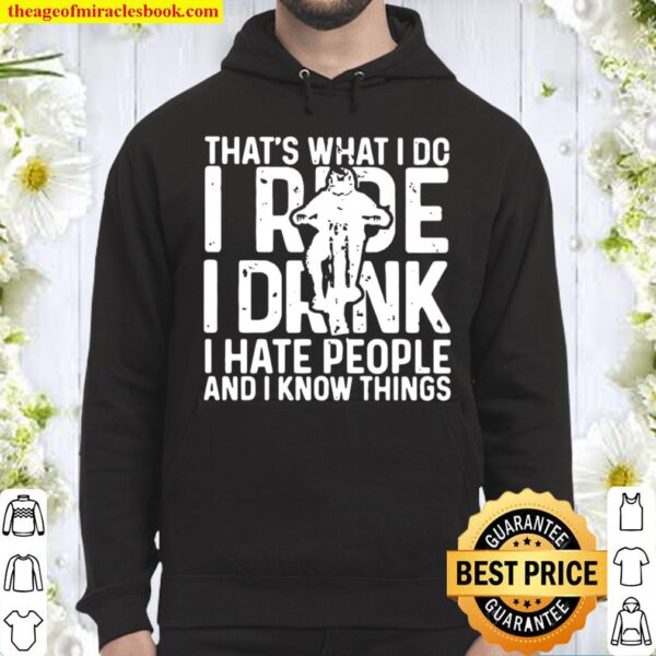That’s What I Do I Ride I Drink I Hate People And I Know Things Hoodie
