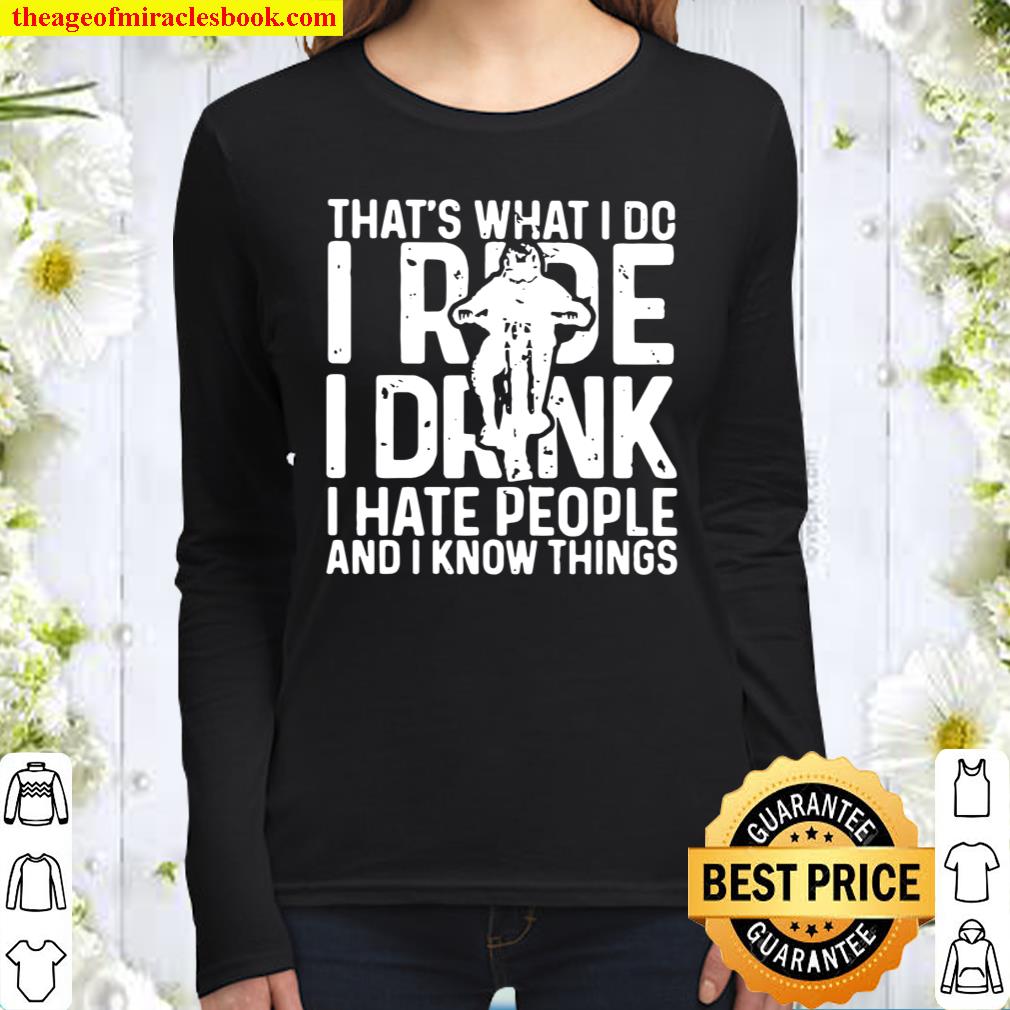 That’s What I Do I Ride I Drink I Hate People And I Know Things Women Long Sleeved