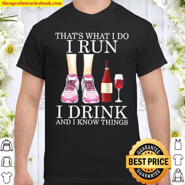 That’s What I Do I Run I Drink And Know Things Girl And Red Wine Shirt