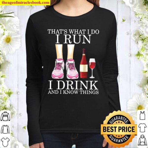 That’s What I Do I Run I Drink And Know Things Girl And Red Wine Women Long Sleeved