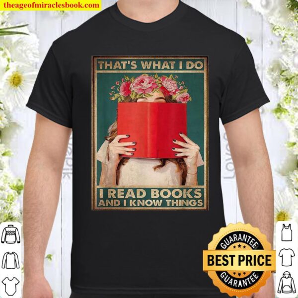 That’s what I do I read books and I know things Shirt