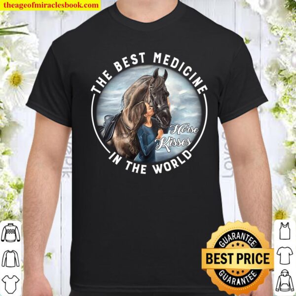The Best Medicine Horse Kisses In The World Shirt