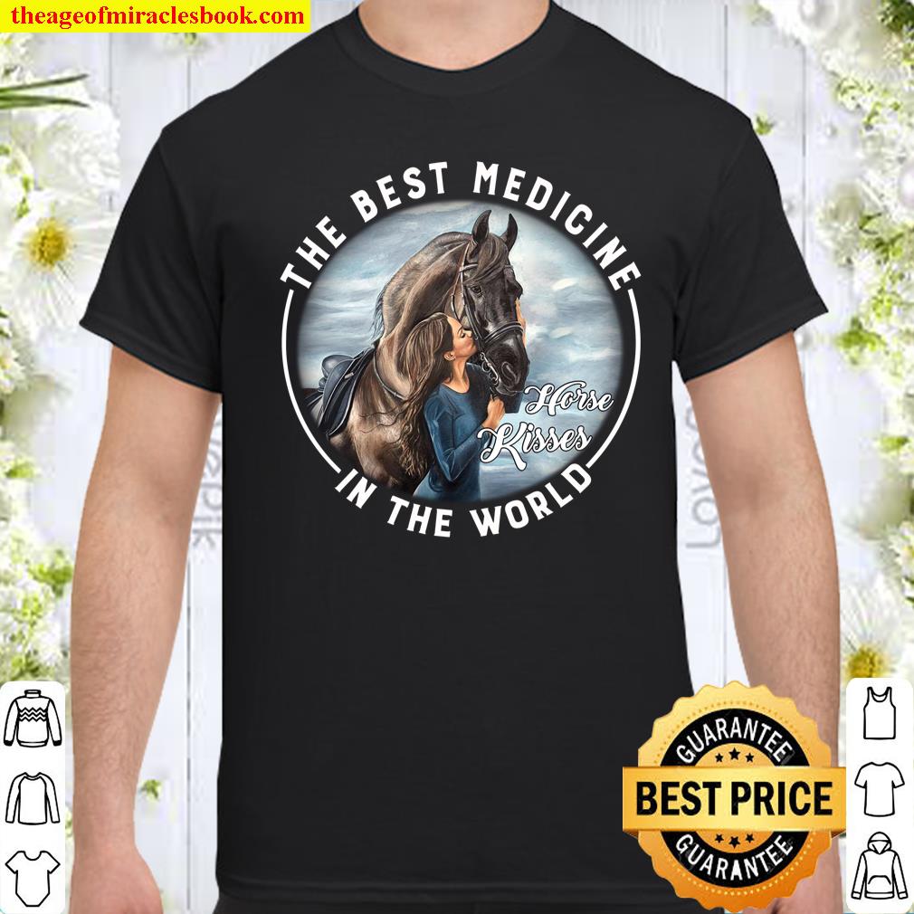 The Best Medicine Horse Kisses In The World Shirt, hoodie, tank top, sweater