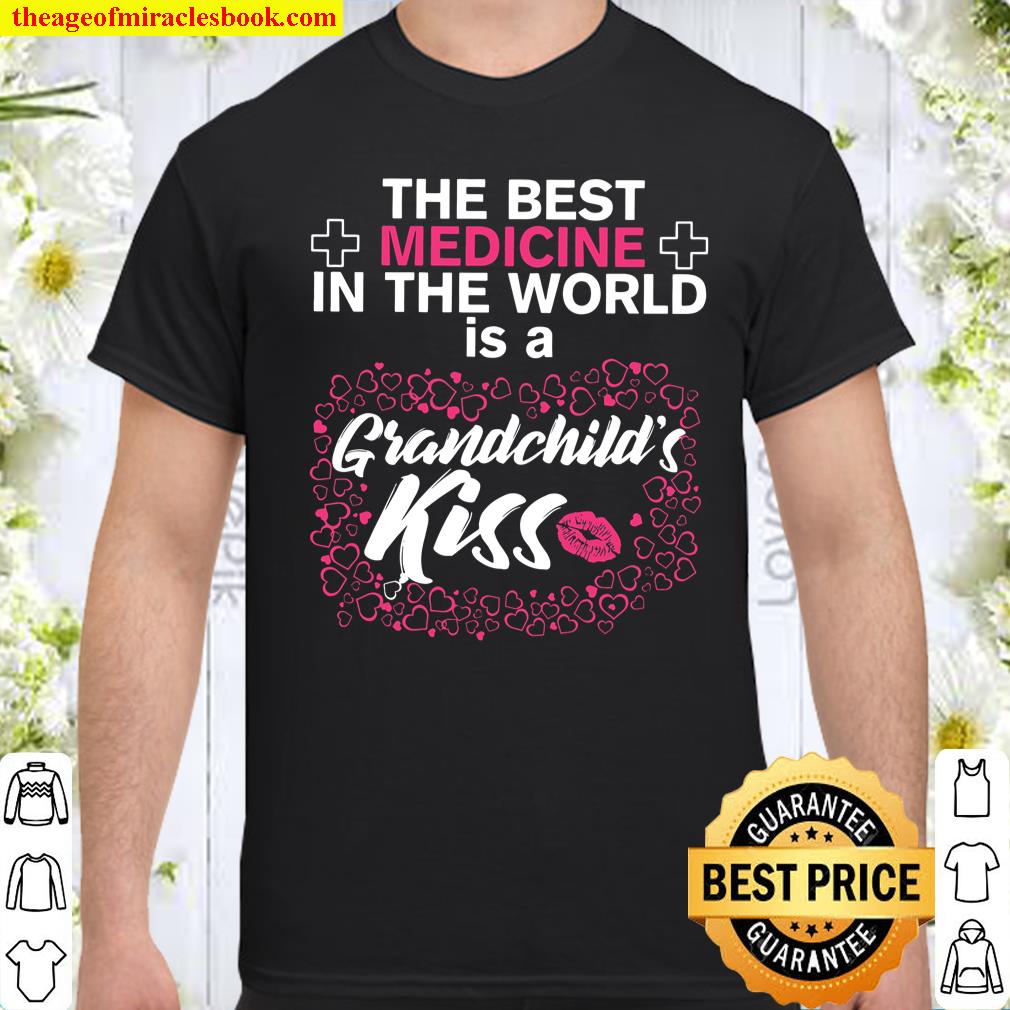 The Best Medincine In The World Is A Grandchild’s Kiss Shirt, hoodie, tank top, sweater