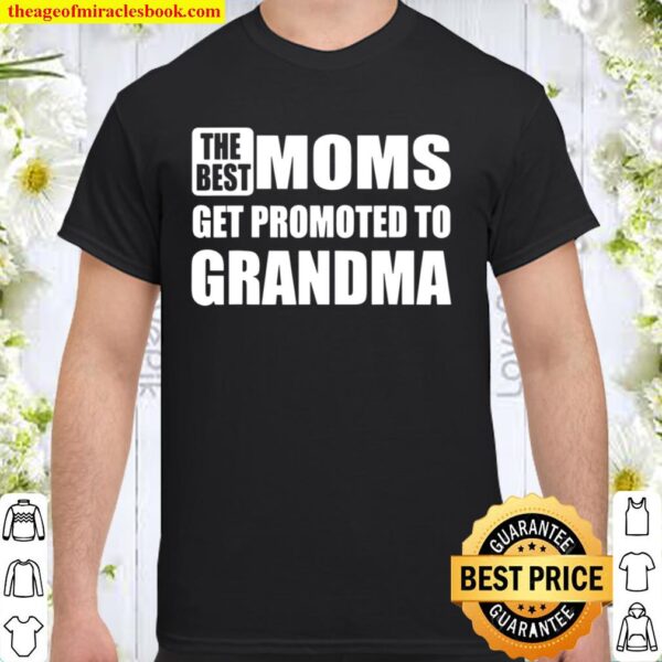 The Best Moms Get Promoted to Grandma Family Relationship Shirt