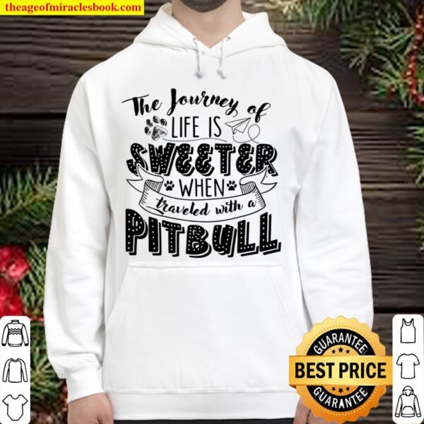 The Journey Of Life Is Sweeter When Traveled With A Pitbull Hoodie