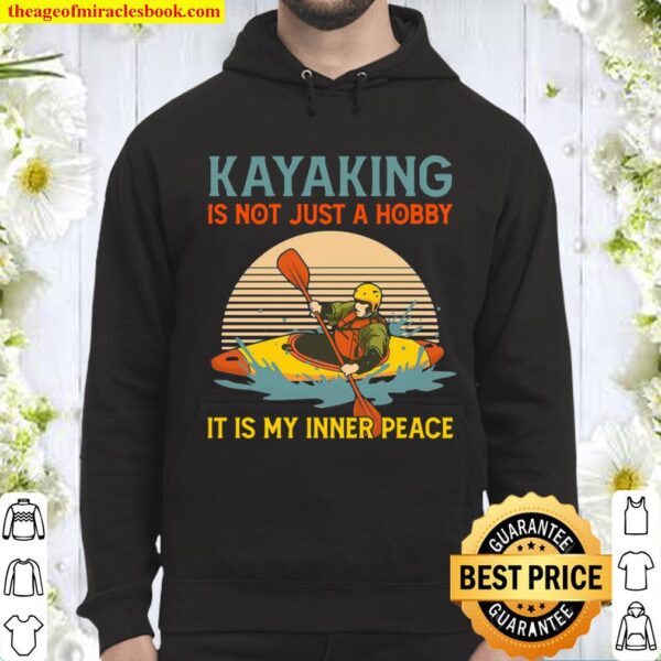 The Kayaking Is Not Just A Hobby It Is My Inner Peace Retro Sunset Hoodie