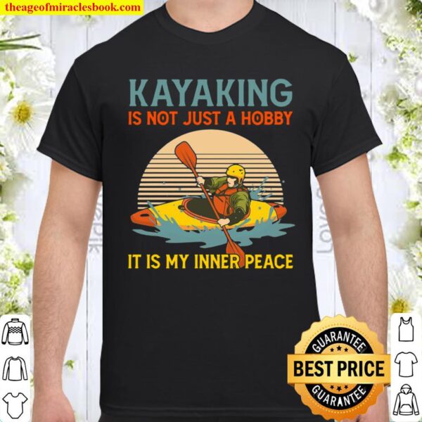 The Kayaking Is Not Just A Hobby It Is My Inner Peace Retro Sunset Shirt