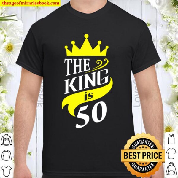 The King is 50 - 50th Birthday Party Gift For Men Shirt