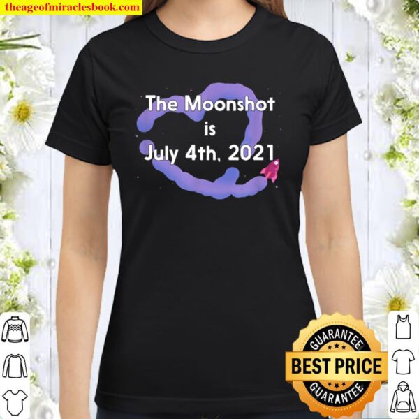 The Moonshot is July 4th 2021 Classic Women T-Shirt