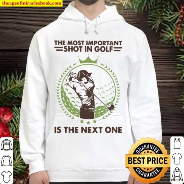 The Most Important Shot In Golf Is The Next One Hoodie