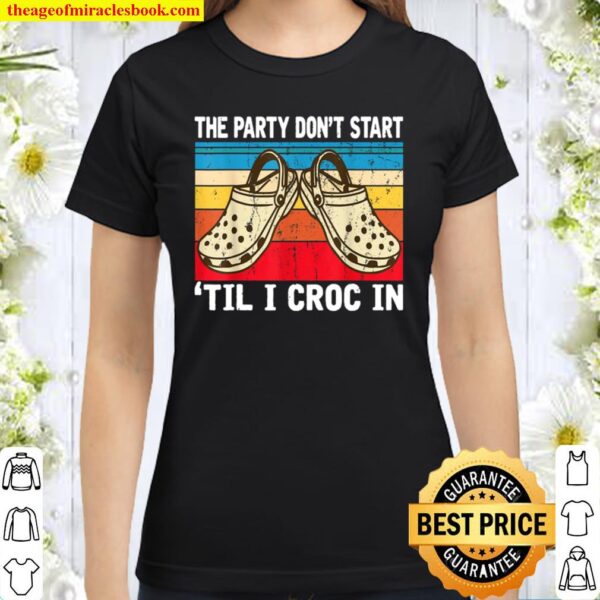 The Party Dont Start Til L Croc In Classic Women T-Shirt