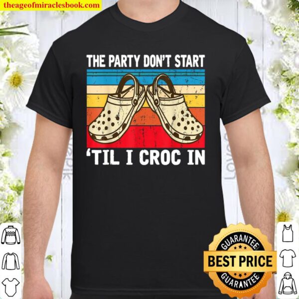 The Party Dont Start Til L Croc In Shirt