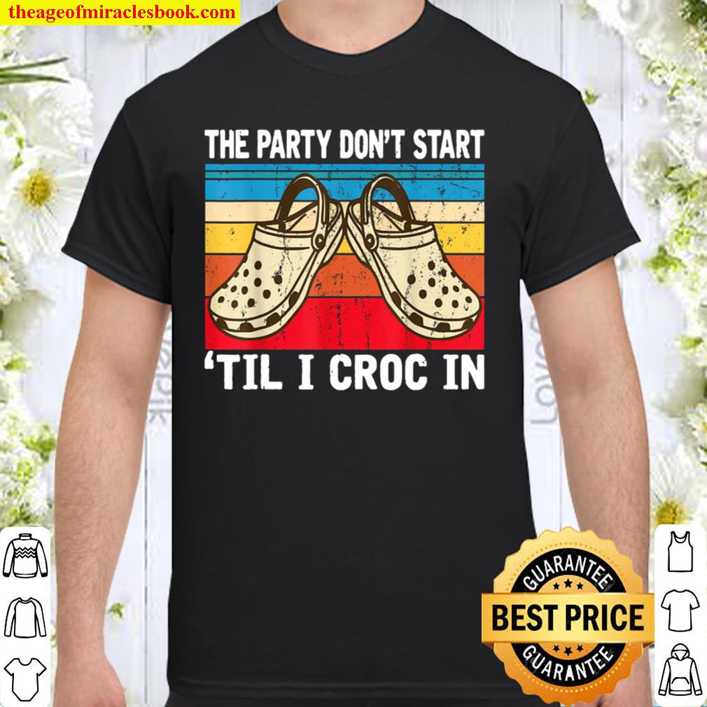 The Party Dont Start Til L Croc In new Shirt, Hoodie, Long Sleeved, SweatShirt