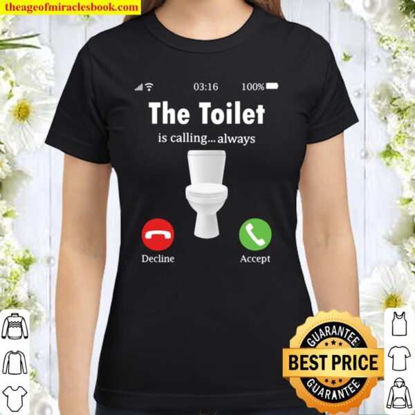 The Toilet Is Calling…Always IBS Awareness Classic Women T-Shirt