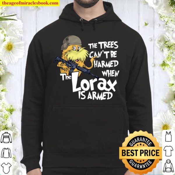 The Trees Can’t Be Harmed When The Lorax Is Armed Hoodie