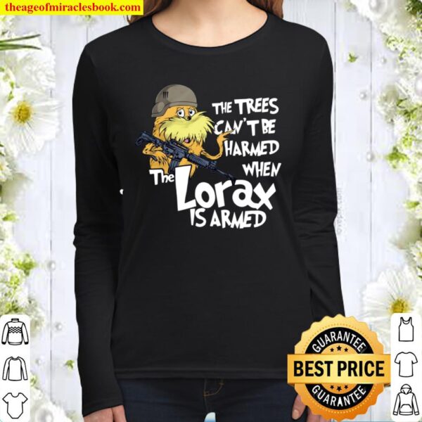 The Trees Can’t Be Harmed When The Lorax Is Armed Women Long Sleeved
