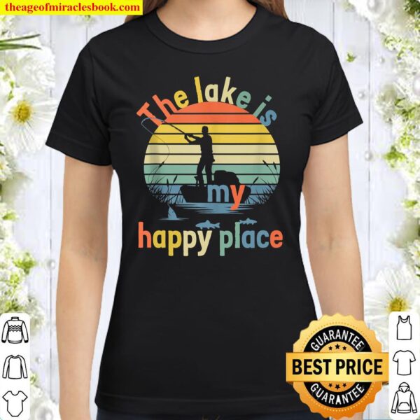 The lake is my happy place fishing Classic Women T-Shirt