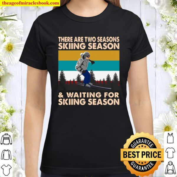There Are Two Seasons Skiing Season And Waiting For Skiing Season Vint Classic Women T-Shirt