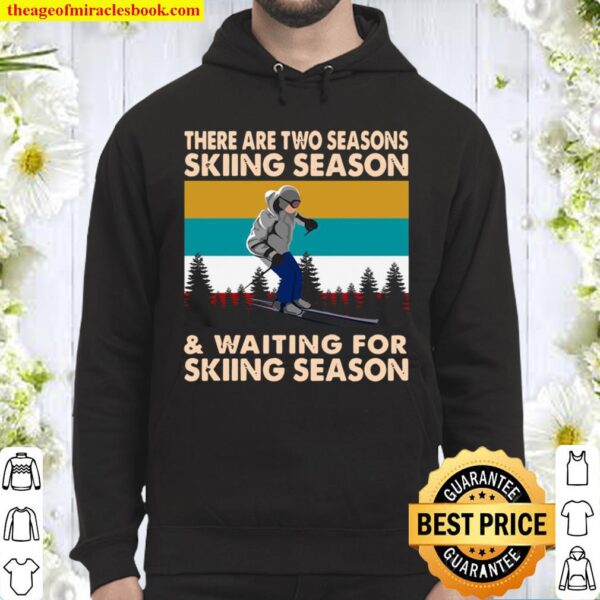 There Are Two Seasons Skiing Season And Waiting For Skiing Season Vint Hoodie