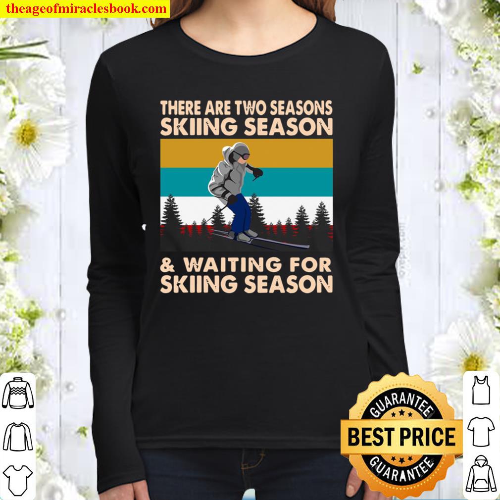 There Are Two Seasons Skiing Season And Waiting For Skiing Season Vint Women Long Sleeved