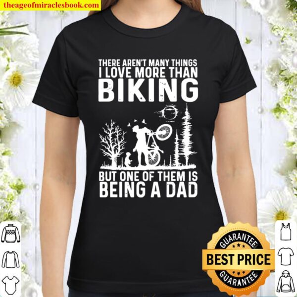 There aren’t many things I love more than biking Classic Women T-Shirt