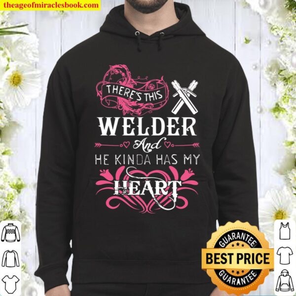 There’s This Welder And He Kinda Has My Heart Hoodie