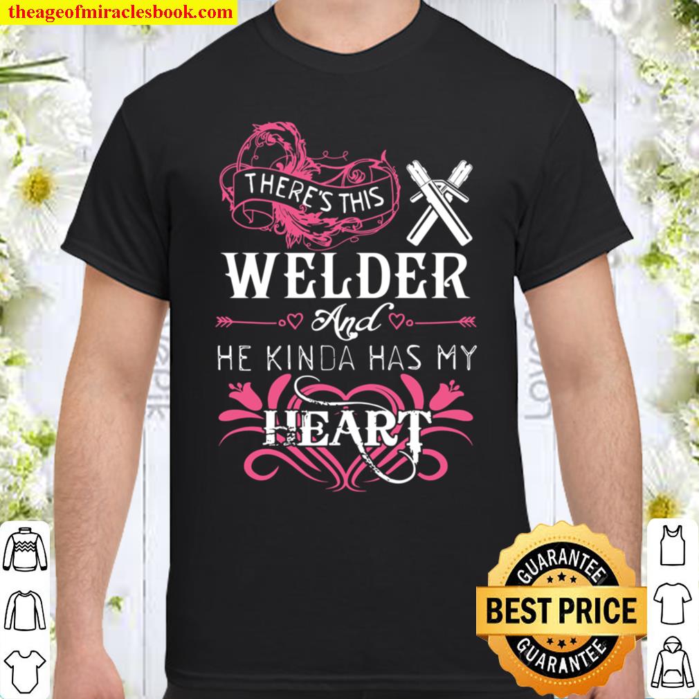 There’s This Welder And He Kinda Has My Heart Shirt, hoodie, tank top, sweater