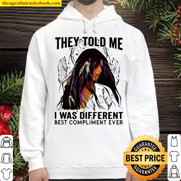 They Told Me I Was Different Best Compliment Ever Hoodie