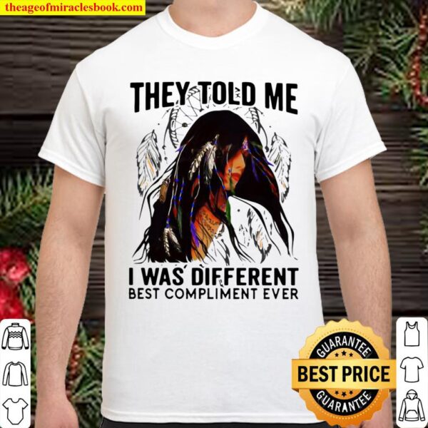 They Told Me I Was Different Best Compliment Ever Shirt
