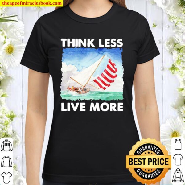 Think Less Live More Sailing Classic Women T-Shirt