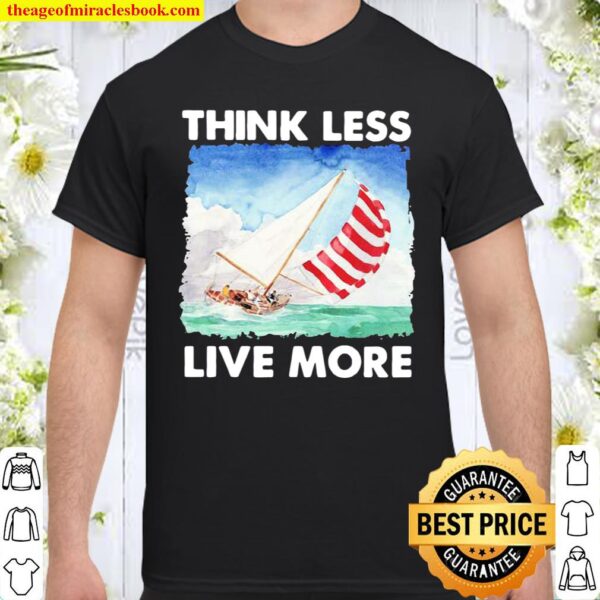 Think Less Live More Sailing Shirt