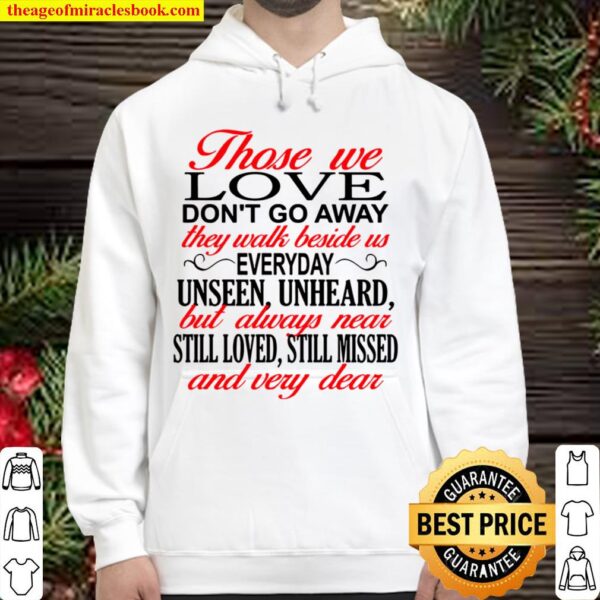 Those We Love Don’t Go Away They Walk Beside Us Everyday Unseen Unhear Hoodie