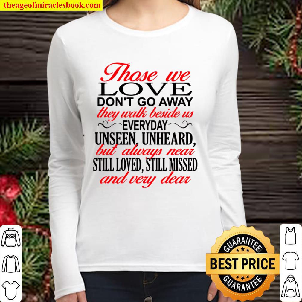 Those We Love Don’t Go Away They Walk Beside Us Everyday Unseen Unhear Women Long Sleeved