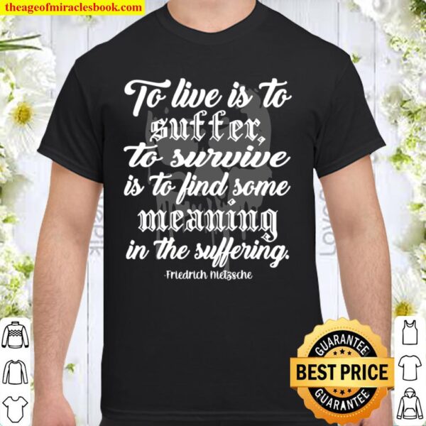 To Live is to Suffer Shirt