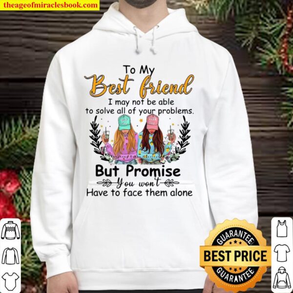 To My Best Friend I May Not Be Able To Solve All Of Your Problems But Hoodie