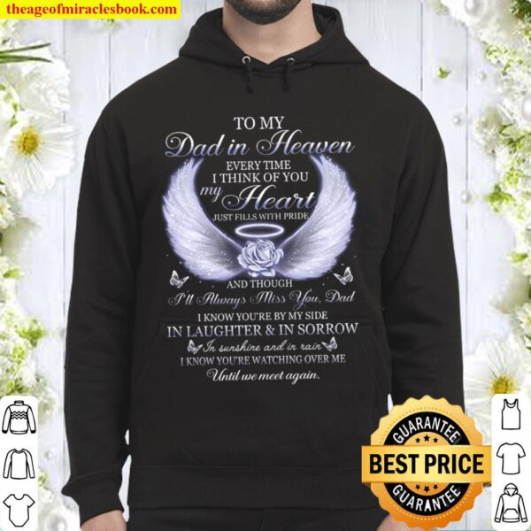 To My Dad In Heaven Every Time I Think Of You My Heart And Though I Kn Hoodie