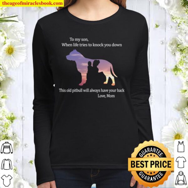 To My Son When Life Tries To Knock You Down This Old Pitbull Will Alwa Women Long Sleeved