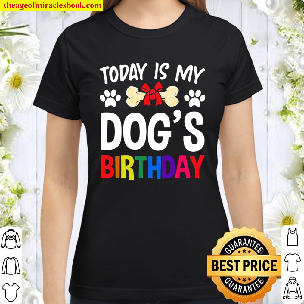 today is my dog's birthday shirt